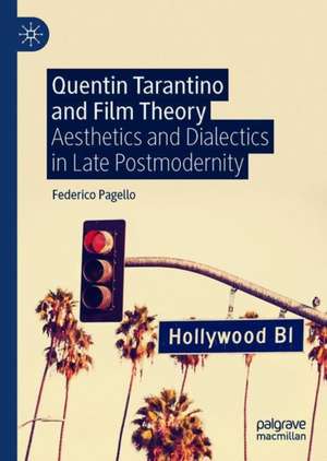 Quentin Tarantino and Film Theory: Aesthetics and Dialectics in Late Postmodernity de Federico Pagello