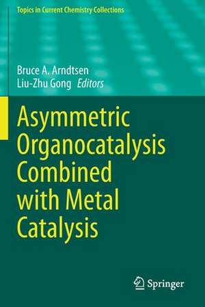 Asymmetric Organocatalysis Combined with Metal Catalysis de Bruce A. Arndtsen