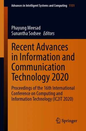 Recent Advances in Information and Communication Technology 2020: Proceedings of the 16th International Conference on Computing and Information Technology (IC2IT 2020) de Phayung Meesad