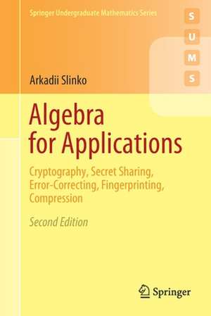 Algebra for Applications: Cryptography, Secret Sharing, Error-Correcting, Fingerprinting, Compression de Arkadii Slinko