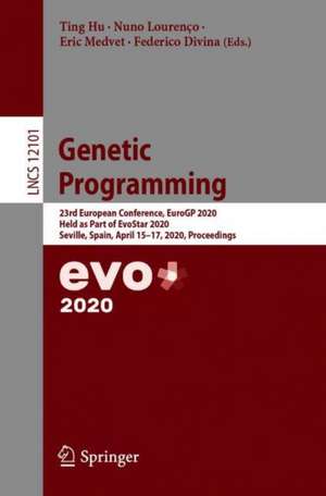 Genetic Programming: 23rd European Conference, EuroGP 2020, Held as Part of EvoStar 2020, Seville, Spain, April 15–17, 2020, Proceedings de Ting Hu