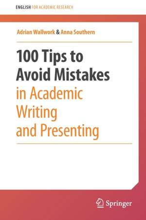 100 Tips to Avoid Mistakes in Academic Writing and Presenting de Adrian Wallwork