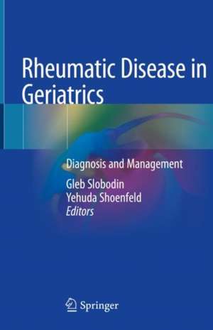 Rheumatic Disease in Geriatrics: Diagnosis and Management de Gleb Slobodin