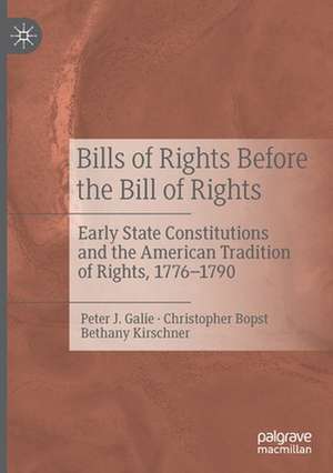 Bills of Rights Before the Bill of Rights: Early State Constitutions and the American Tradition of Rights, 1776-1790 de Peter J. Galie