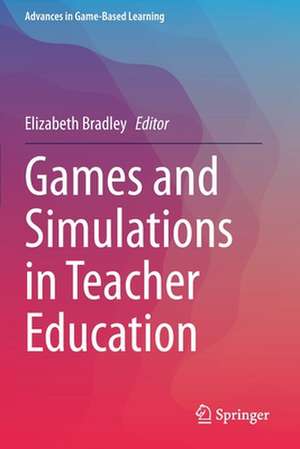 Games and Simulations in Teacher Education de Elizabeth Bradley