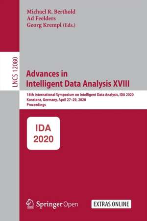 Advances in Intelligent Data Analysis XVIII: 18th International Symposium on Intelligent Data Analysis, IDA 2020, Konstanz, Germany, April 27–29, 2020, Proceedings de Michael R. Berthold