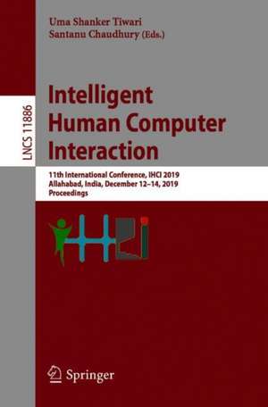 Intelligent Human Computer Interaction: 11th International Conference, IHCI 2019, Allahabad, India, December 12–14, 2019, Proceedings de Uma Shanker Tiwary