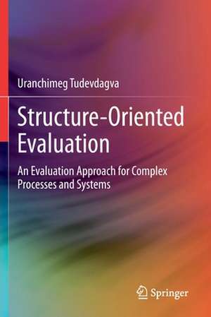 Structure-Oriented Evaluation: An Evaluation Approach for Complex Processes and Systems de Uranchimeg Tudevdagva