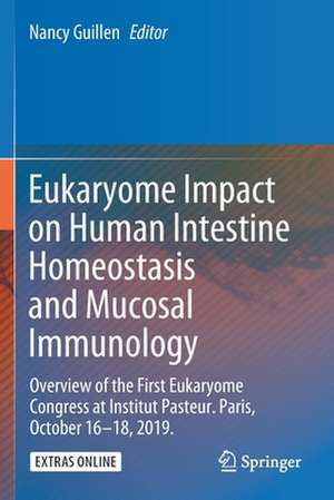 Eukaryome Impact on Human Intestine Homeostasis and Mucosal Immunology: Overview of the First Eukaryome Congress at Institut Pasteur. Paris, October 16–18, 2019. de Nancy Guillen