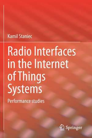 Radio Interfaces in the Internet of Things Systems: Performance studies de Kamil Staniec