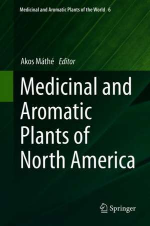 Medicinal and Aromatic Plants of North America de Ákos Máthé