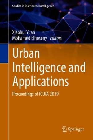 Urban Intelligence and Applications: Proceedings of ICUIA 2019 de Xiaohui Yuan