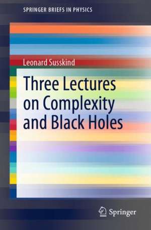 Three Lectures on Complexity and Black Holes de Leonard Susskind