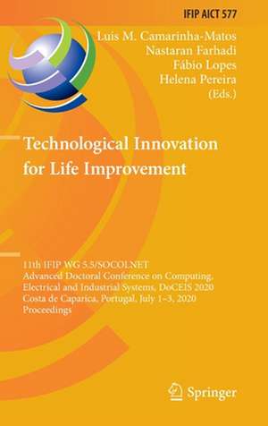 Technological Innovation for Life Improvement: 11th IFIP WG 5.5/SOCOLNET Advanced Doctoral Conference on Computing, Electrical and Industrial Systems, DoCEIS 2020, Costa de Caparica, Portugal, July 1–3, 2020, Proceedings de Luis M. Camarinha-Matos