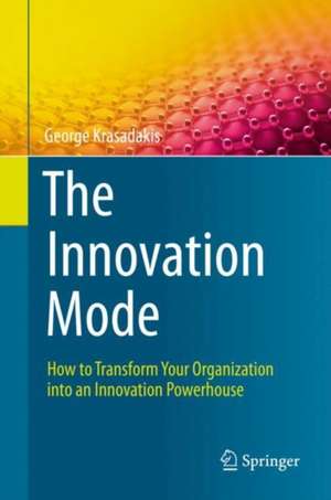 The Innovation Mode: How to Transform Your Organization into an Innovation Powerhouse de George Krasadakis