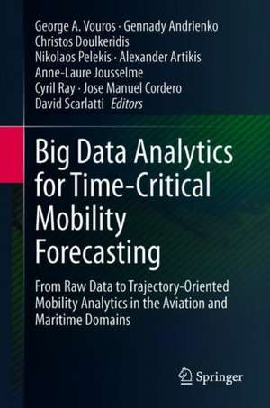 Big Data Analytics for Time-Critical Mobility Forecasting: From Raw Data to Trajectory-Oriented Mobility Analytics in the Aviation and Maritime Domains de George A. Vouros