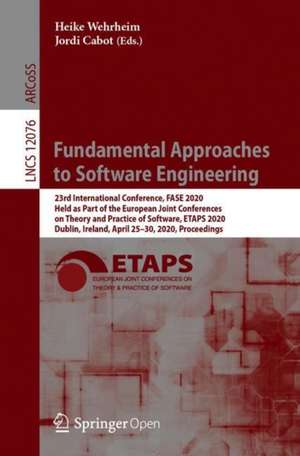 Fundamental Approaches to Software Engineering: 23rd International Conference, FASE 2020, Held as Part of the European Joint Conferences on Theory and Practice of Software, ETAPS 2020, Dublin, Ireland, April 25–30, 2020, Proceedings de Heike Wehrheim