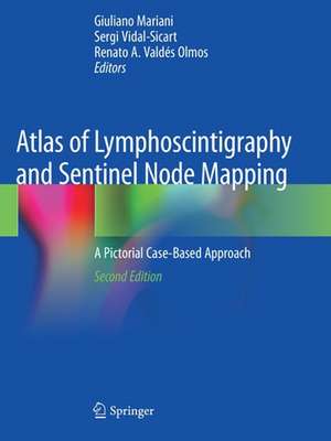 Atlas of Lymphoscintigraphy and Sentinel Node Mapping: A Pictorial Case-Based Approach de Giuliano Mariani