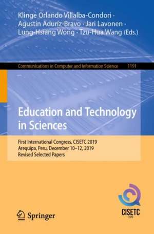 Education and Technology in Sciences: First International Congress, CISETC 2019, Arequipa, Peru, December 10–12, 2019, Revised Selected Papers de Klinge Orlando Villalba-Condori