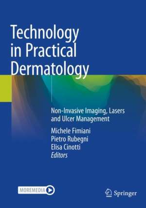 Technology in Practical Dermatology: Non-Invasive Imaging, Lasers and Ulcer Management de Michele Fimiani