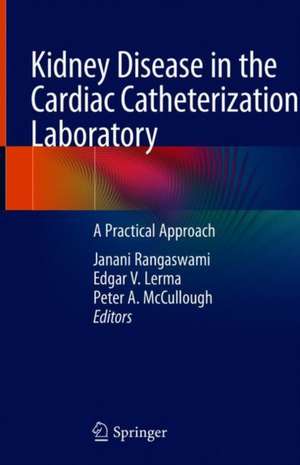 Kidney Disease in the Cardiac Catheterization Laboratory: A Practical Approach de Janani Rangaswami