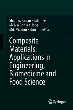 Composite Materials: Applications in Engineering, Biomedicine and Food Science de Shafiquzzaman Siddiquee