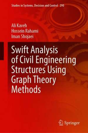 Swift Analysis of Civil Engineering Structures Using Graph Theory Methods de Ali Kaveh