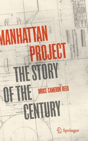 Manhattan Project: The Story of the Century de Bruce Cameron Reed