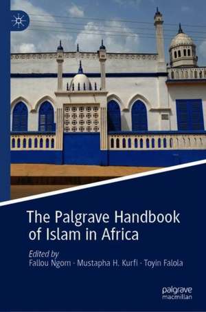 The Palgrave Handbook of Islam in Africa de Fallou Ngom