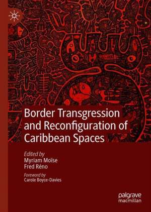 Border Transgression and Reconfiguration of Caribbean Spaces de Myriam Moïse