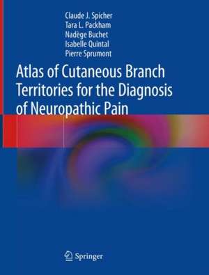 Atlas of Cutaneous Branch Territories for the Diagnosis of Neuropathic Pain de Claude J. Spicher