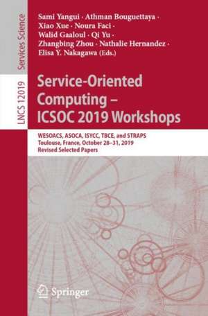 Service-Oriented Computing – ICSOC 2019 Workshops: WESOACS, ASOCA, ISYCC, TBCE, and STRAPS, Toulouse, France, October 28–31, 2019, Revised Selected Papers de Sami Yangui