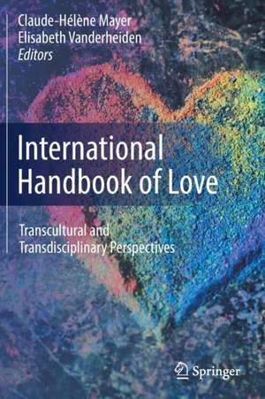 International Handbook of Love: Transcultural and Transdisciplinary Perspectives de Claude-Hélène Mayer