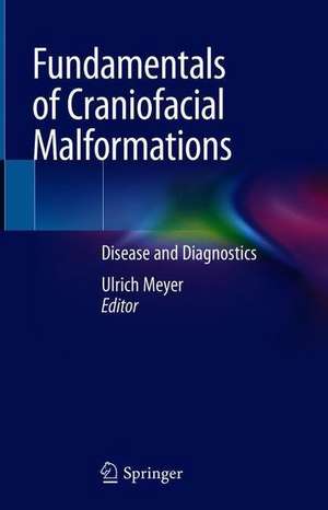 Fundamentals of Craniofacial Malformations: Vol. 1, Disease and Diagnostics de Ulrich Meyer