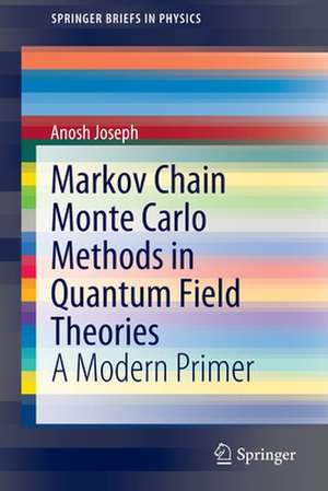 Markov Chain Monte Carlo Methods in Quantum Field Theories: A Modern Primer de Anosh Joseph