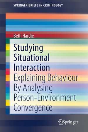 Studying Situational Interaction: Explaining Behaviour By Analysing Person-Environment Convergence de Beth Hardie