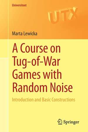 A Course on Tug-of-War Games with Random Noise: Introduction and Basic Constructions de Marta Lewicka