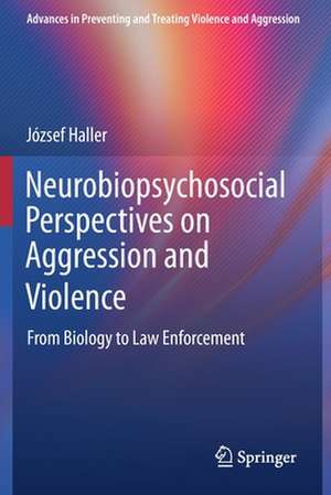 Neurobiopsychosocial Perspectives on Aggression and Violence: From Biology to Law Enforcement de József Haller