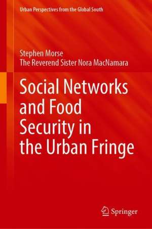 Social Networks and Food Security in the Urban Fringe de Stephen Morse