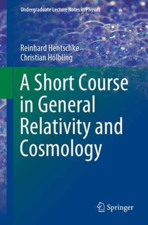 A Short Course in General Relativity and Cosmology de Reinhard Hentschke