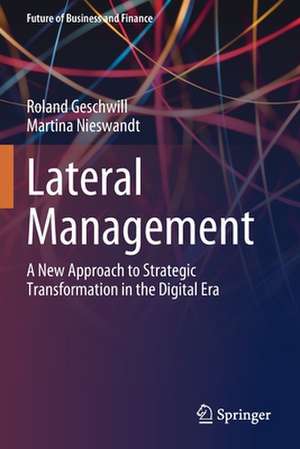 Lateral Management: A New Approach to Strategic Transformation in the Digital Era de Roland Geschwill