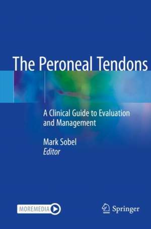 The Peroneal Tendons: A Clinical Guide to Evaluation and Management de Mark Sobel