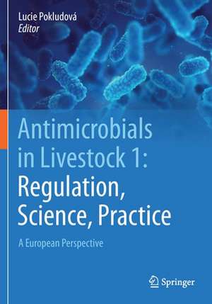 Antimicrobials in Livestock 1: Regulation, Science, Practice: A European Perspective de Lucie Pokludová