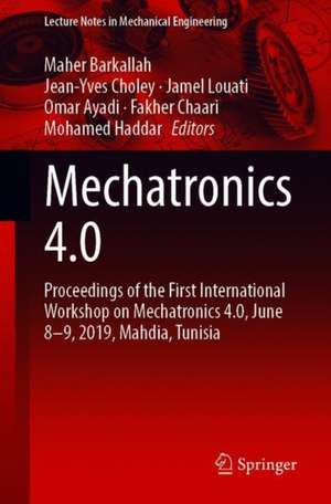 Mechatronics 4.0: Proceedings of the First International Workshop on Mechatronics 4.0, June 8–9, 2019, Mahdia, Tunisia de Maher Barkallah