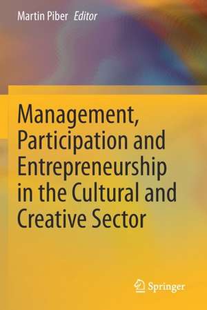 Management, Participation and Entrepreneurship in the Cultural and Creative Sector de Martin Piber