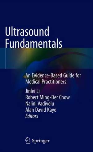 Ultrasound Fundamentals : An Evidence-Based Guide for Medical Practitioners de Jinlei Li