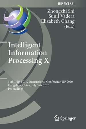 Intelligent Information Processing X: 11th IFIP TC 12 International Conference, IIP 2020, Hangzhou, China, July 3–6, 2020, Proceedings de Zhongzhi Shi