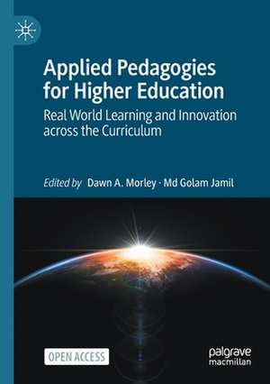 Applied Pedagogies for Higher Education: Real World Learning and Innovation across the Curriculum de Dawn A. Morley