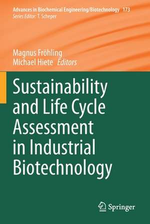 Sustainability and Life Cycle Assessment in Industrial Biotechnology de Magnus Fröhling