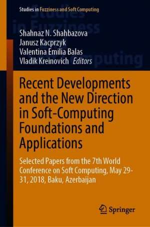 Recent Developments and the New Direction in Soft-Computing Foundations and Applications: Selected Papers from the 7th World Conference on Soft Computing, May 29–31, 2018, Baku, Azerbaijan de Shahnaz N. Shahbazova